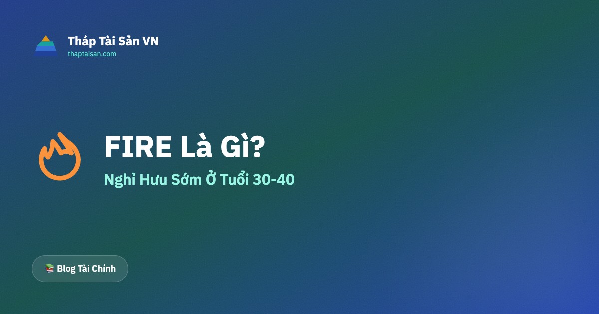 FIRE Là Gì? Hướng Dẫn Nghỉ Hưu Sớm